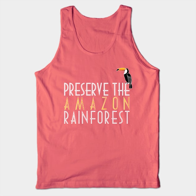 Preserve The Amazon Rainforest Tank Top by mBs